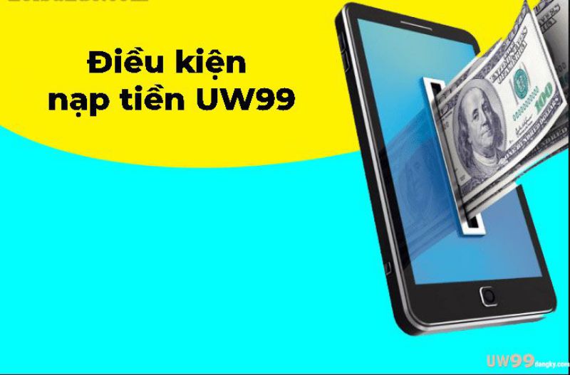 điều kiện nạp tiền UW99